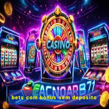 bets com bonus sem deposito