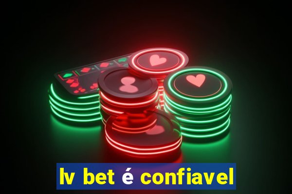 lv bet é confiavel