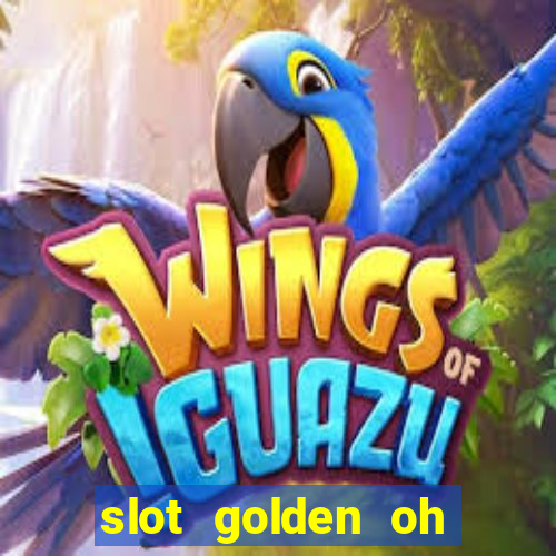 slot golden oh yeah casino slots