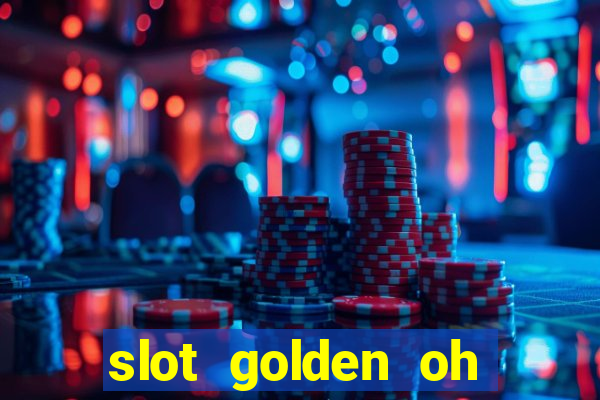 slot golden oh yeah casino slots