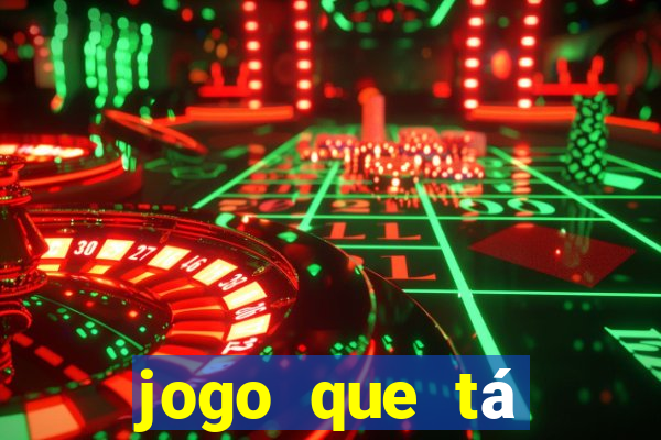 jogo que tá pagando agora