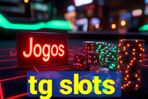 tg slots