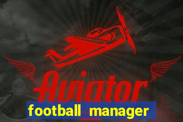 football manager 2021 touch 21.4.0 apk