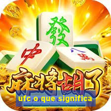 ufc o que significa