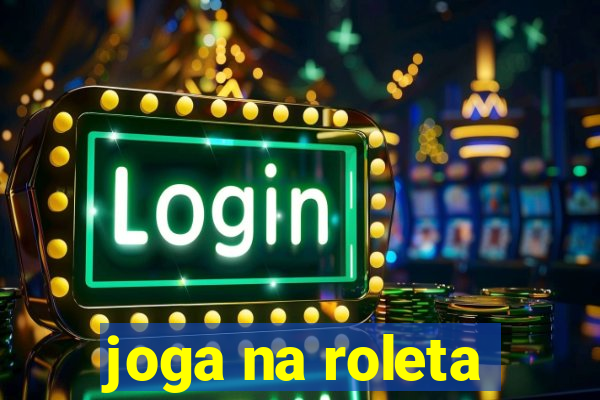 joga na roleta