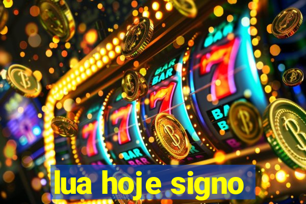 lua hoje signo