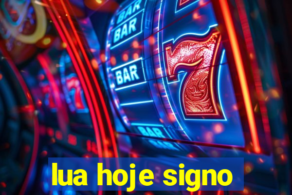 lua hoje signo