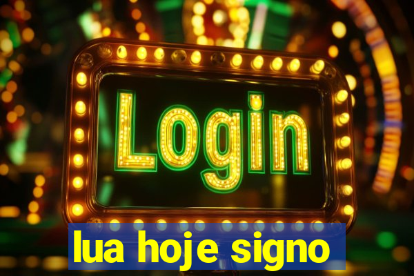 lua hoje signo