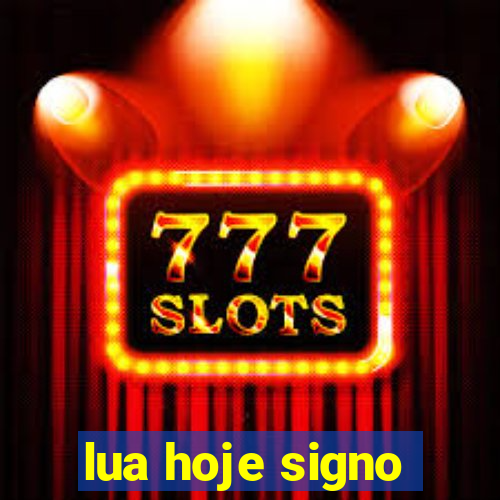 lua hoje signo