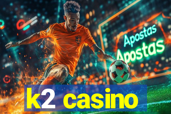 k2 casino