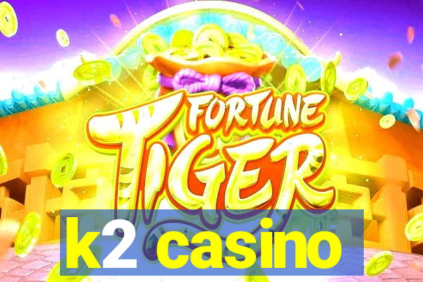 k2 casino