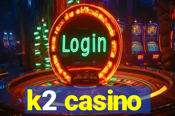 k2 casino