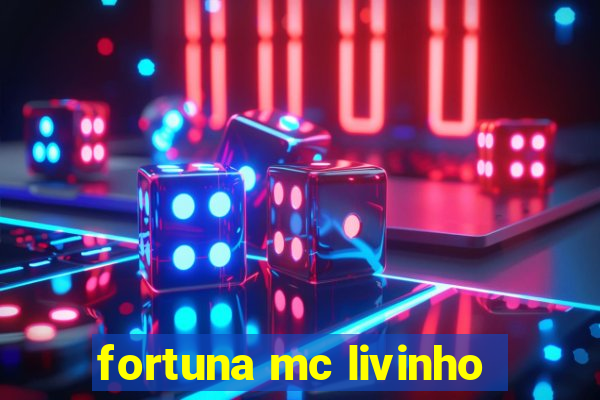 fortuna mc livinho