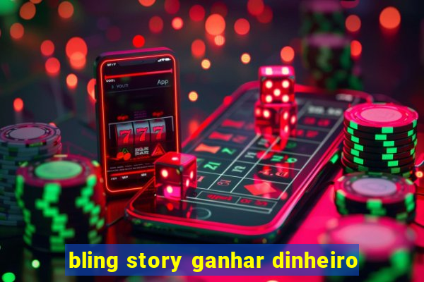 bling story ganhar dinheiro