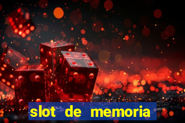 slot de memoria ram parou de funcionar