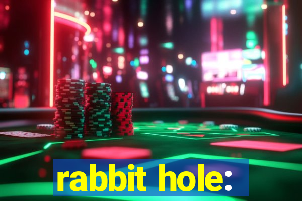 rabbit hole: