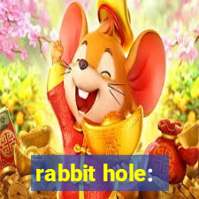 rabbit hole: