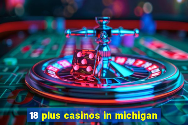 18 plus casinos in michigan