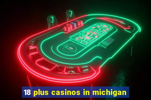 18 plus casinos in michigan