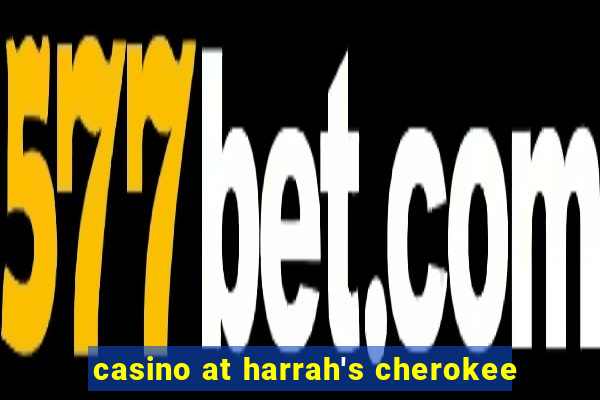 casino at harrah's cherokee