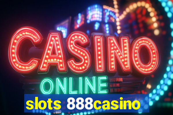 slots 888casino