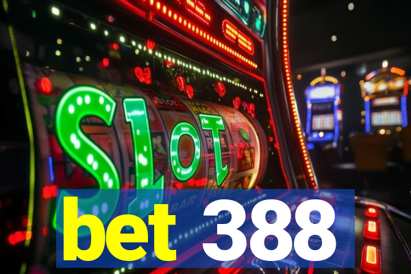 bet 388