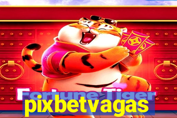 pixbetvagas