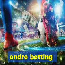 andre betting