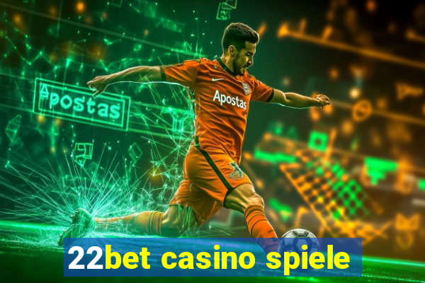 22bet casino spiele