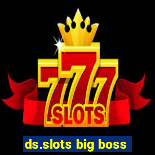 ds.slots big boss