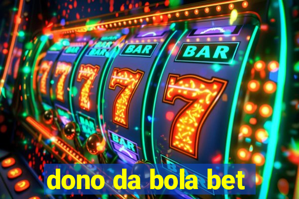 dono da bola bet