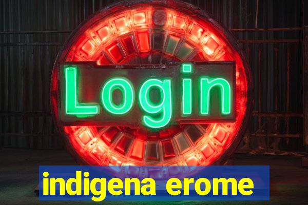 indigena erome