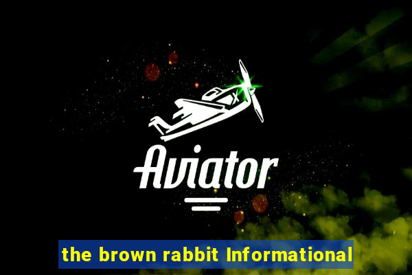 the brown rabbit Informational