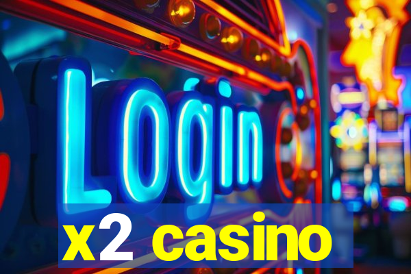 x2 casino