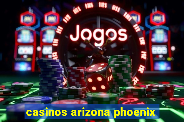 casinos arizona phoenix