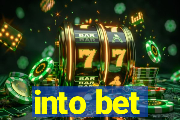 into bet