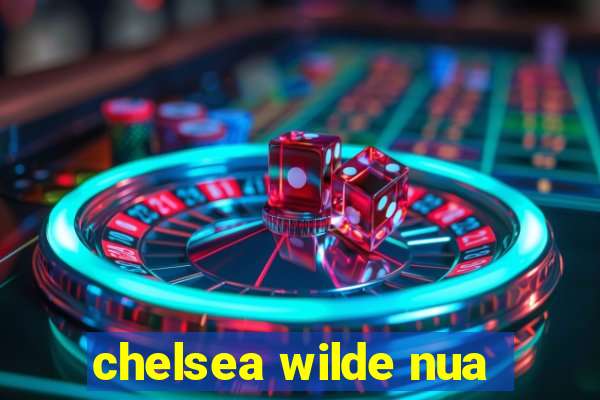 chelsea wilde nua