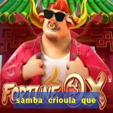 samba crioula que vem da bahia