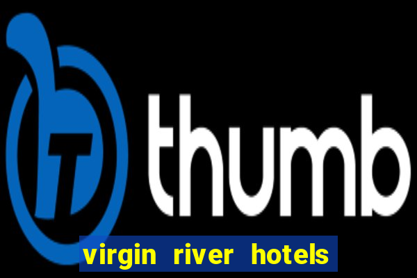 virgin river hotels and casino mesquite nv