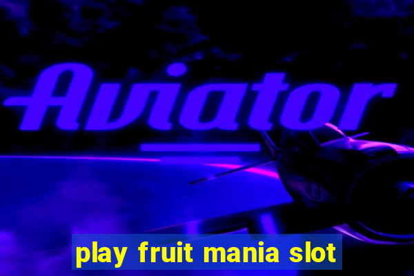 play fruit mania slot