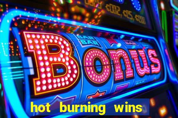 hot burning wins slot free