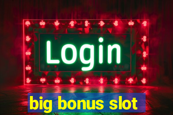 big bonus slot