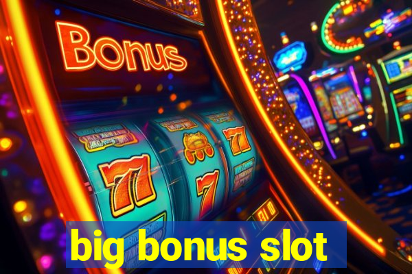 big bonus slot