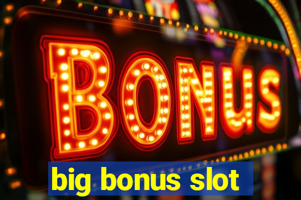 big bonus slot