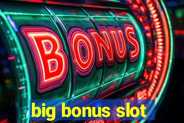 big bonus slot