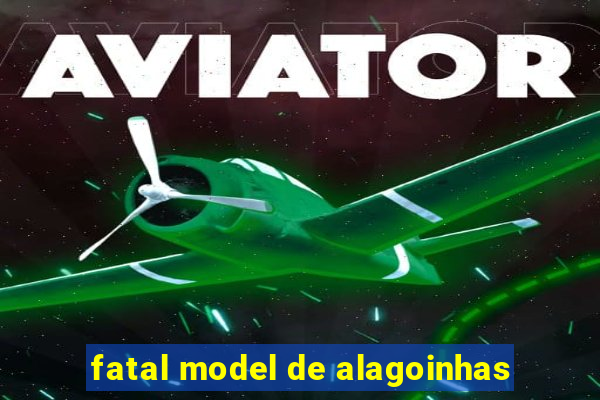 fatal model de alagoinhas