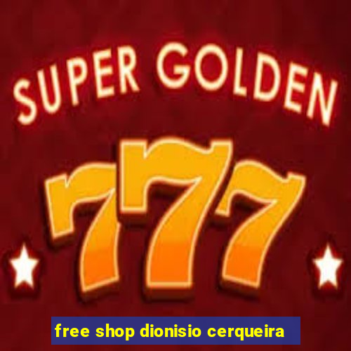 free shop dionisio cerqueira