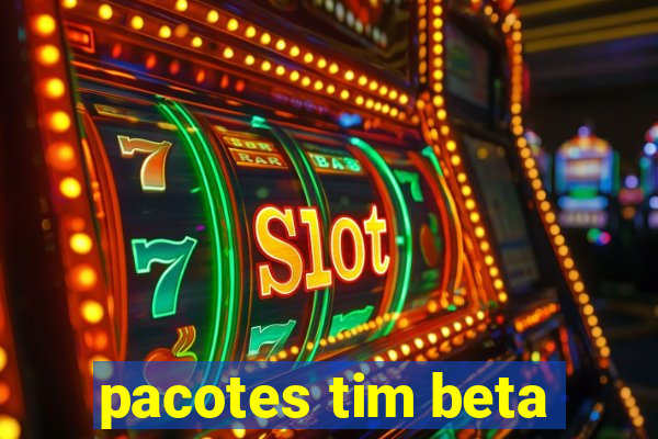 pacotes tim beta