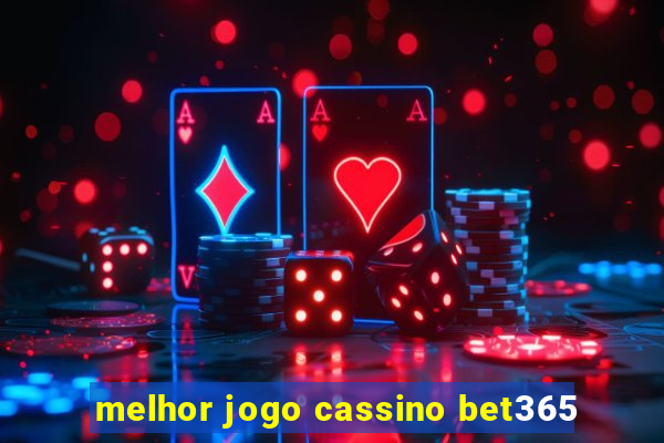 melhor jogo cassino bet365