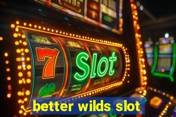 better wilds slot